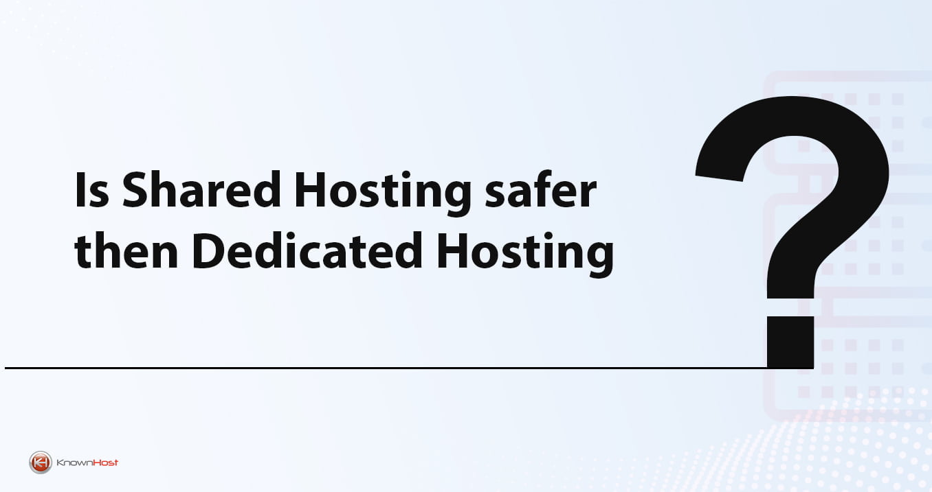 is shared hosting safer than dedicated hosting